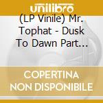 (LP Vinile) Mr. Tophat - Dusk To Dawn Part Ii (2 Lp) vinile