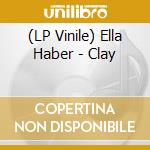 (LP Vinile) Ella Haber - Clay vinile
