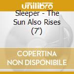 Sleeper - The Sun Also Rises (7') cd