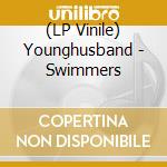 (LP Vinile) Younghusband - Swimmers vinile