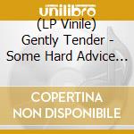 (LP Vinile) Gently Tender - Some Hard Advice (7') vinile