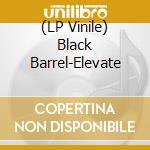 (LP Vinile) Black Barrel-Elevate vinile