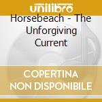 Horsebeach - The Unforgiving Current cd