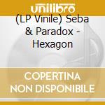 (LP Vinile) Seba & Paradox - Hexagon vinile