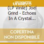 (LP Vinile) Joel Grind - Echoes In A Crystal Tomb lp vinile