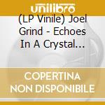(LP Vinile) Joel Grind - Echoes In A Crystal Tomb vinile
