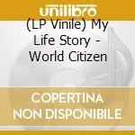 (LP Vinile) My Life Story - World Citizen cd