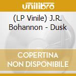 (LP Vinile) J.R. Bohannon - Dusk vinile