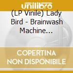 (LP Vinile) Lady Bird - Brainwash Machine Settings vinile