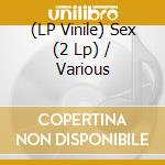 (LP Vinile) Sex (2 Lp) / Various vinile