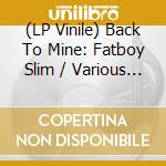 (LP Vinile) Back To Mine: Fatboy Slim / Various (2 Lp) vinile
