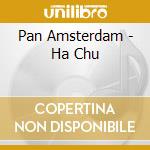 Pan Amsterdam - Ha Chu cd
