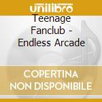 Teenage Fanclub - Endless Arcade cd musicale