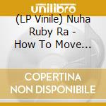 (LP Vinile) Nuha Ruby Ra - How To Move (Red Vinyl) (Ep 12') vinile