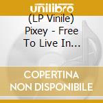 (LP Vinile) Pixey - Free To Live In Colour vinile
