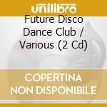 Future Disco Dance Club / Various (2 Cd) cd