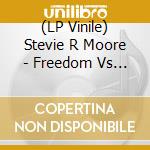 (LP Vinile) Stevie R Moore - Freedom Vs Fate (3 Lp) vinile