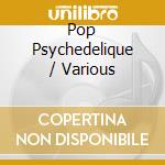 Pop Psychedelique / Various cd musicale