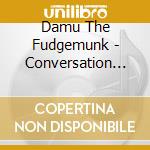 Damu The Fudgemunk - Conversation Peace cd
