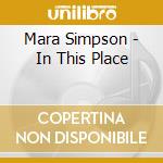 Mara Simpson - In This Place cd