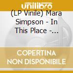 (LP Vinile) Mara Simpson - In This Place - Recycled Colour Vinyl vinile