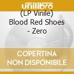 (LP Vinile) Blood Red Shoes - Zero vinile