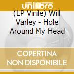 (LP Vinile) Will Varley - Hole Around My Head vinile