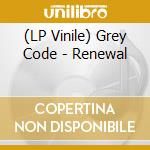 (LP Vinile) Grey Code - Renewal vinile