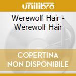 Werewolf Hair - Werewolf Hair cd