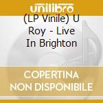 (LP Vinile) U Roy - Live In Brighton vinile