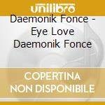 Daemonik Fonce - Eye Love Daemonik Fonce cd