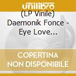 (LP Vinile) Daemonik Fonce - Eye Love Daemonik Fonce vinile