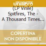 (LP Vinile) Spitfires, The - A Thousand Times - Coloured vinile
