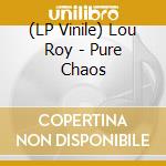 (LP Vinile) Lou Roy - Pure Chaos lp vinile