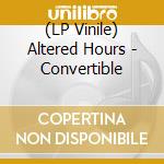 (LP Vinile) Altered Hours - Convertible vinile