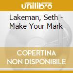 Lakeman, Seth - Make Your Mark cd