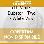 (LP Vinile) Dubstar - Two - White Vinyl vinile