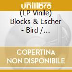 (LP Vinile) Blocks & Escher - Bird / Madness vinile