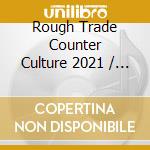 Rough Trade Counter Culture 2021 / Various (2 Cd) cd