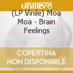(LP Vinile) Moa Moa - Brain Feelings vinile