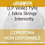 (LP Vinile) Fyfe / Iskra Strings - Interiority vinile
