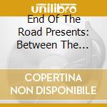 End Of The Road Presents: Between The Music / Var cd
