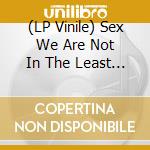 (LP Vinile) Sex We Are Not In The Least Afraid Of Ruin (2 Lp) / Various vinile