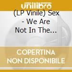 (LP Vinile) Sex - We Are Not In The Least Afraid Of Ruins / Va (2 Lp) vinile