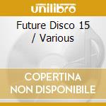 Future Disco 15 / Various cd