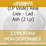 (LP Vinile) Real Lies - Lad Ash (2 Lp) vinile