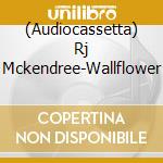(Audiocassetta) Rj Mckendree-Wallflower cd