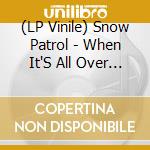 (LP Vinile) Snow Patrol - When It'S All Over We Still Have To Clear Up vinile