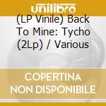 (LP Vinile) Back To Mine: Tycho (2Lp) / Various lp vinile