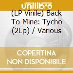 (LP Vinile) Back To Mine: Tycho (2Lp) / Various vinile